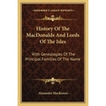 History Of The MacDonalds And Lords Of The Isles: With Genealogies Of The Principal Families Of The Name