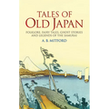 Tales of Old Japan: Folklore, Fairy Tales, Ghost Stories and Legends of the Samurai