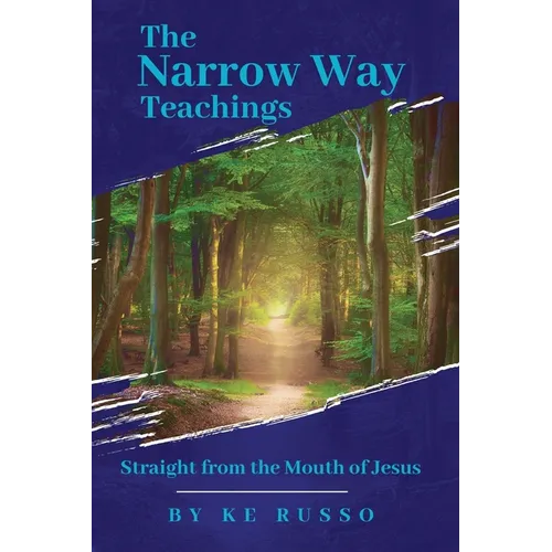 The Narrow Way Teachings: Straight from the Mouth of Jesus