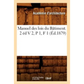 Manuel Des Lois Du Bâtiment. 2 Éd V 2, P 1, F 1 (Éd.1879)