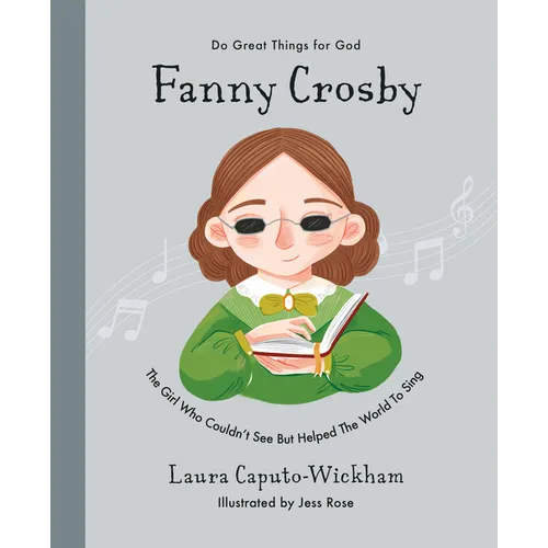 Fanny Crosby: The Girl Who Couldn't See But Helped the World to Sing