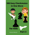 500 Easy Checkmates in One Move for Kids, Part 3