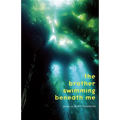 The Brother Swimming Beneath Me