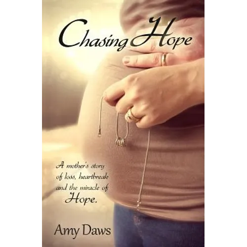 Chasing Hope: A mother's story of loss, heartbreak and the miracle of Hope.