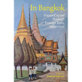 In Bangkok: Siam's Capital Through Foreign Eyes, 1895-1935