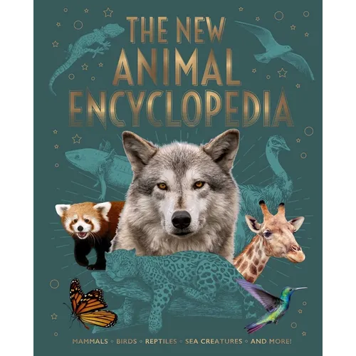 The New Animal Encyclopedia: Mammals, Birds, Reptiles, Sea Creatures, and More!