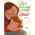 ¿Qué Necesito Cuando Me Enfado? / What Do I Need When I Am Angry?