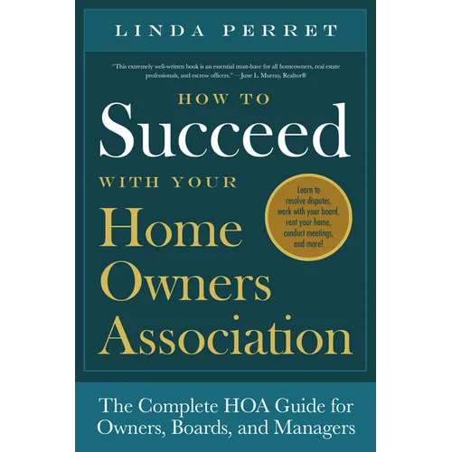 How to Succeed with Your Homeowners Association: The Complete Hoa Guide for Owners, Boards, and Managers