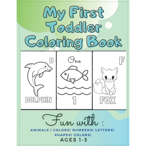 My First Toddler Coloring Book Fun with: Animals - Colors- Numbers- Letters- Shapes- Colors- Ages 1-3: Educational Books For Toddlers