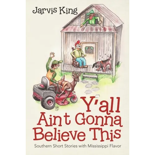 Y'all Ain't Gonna Believe This: Southern Short Stories with Mississippi Flavor