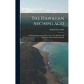 The Hawaiian Archipelago: Six Months Among the Palm Groves, Coral Reefs, and Volcanoes of the Sandwich Islands