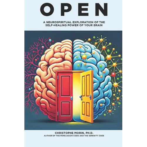 Open: A Neurospiritual Exploration of the Self-Healing Power of Your Brain