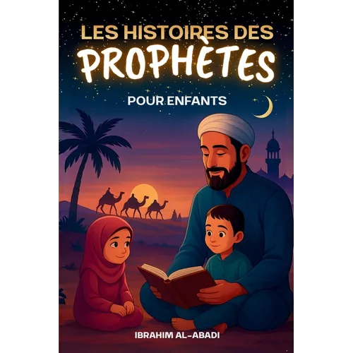 Les histoires des prophetes pour enfants - 35 des plus belles histoires des prophètes de l'Islam: 35 histoires adaptées aux enfants, à lire à voix hau