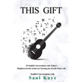 This Gift: 15 Soulful Conversations with Today's Brightest Jewish Artists on Choosing the Jewish Music Life
