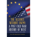 The Alliance Without Enemy: a Post Cold War History of West: (A Story of Change from 1989 to 2005)