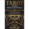 Tarot for Beginners - Essentials: Learn The Symbolism, Secrets, And History Of Tarot.