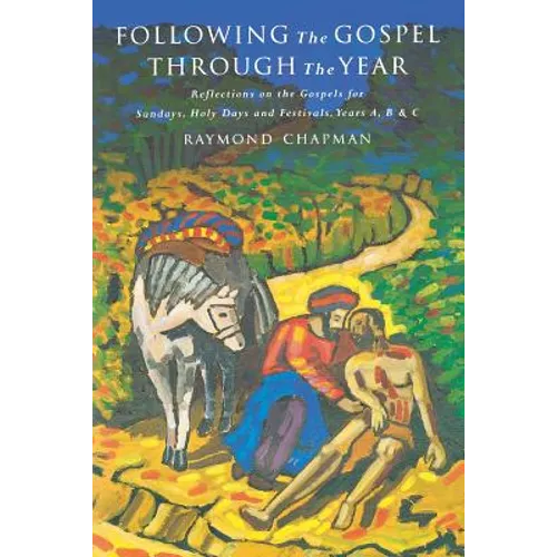 Following the Gospel Through the Year: Reflections on the Gospels for Sunday's and Holy Days, Years A, B, and C