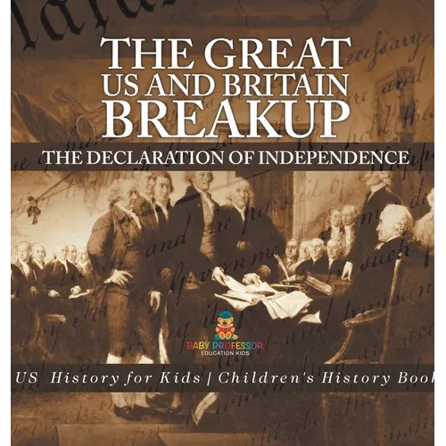 The Great US and Britain Breakup: The Declaration of Independence - US History for Kids Children's History Books