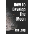 How To Develop The Moon