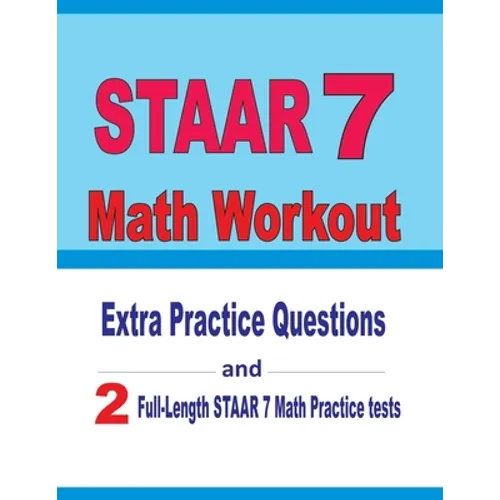 STAAR 7 Math Workout: Extra Practice Questions and Two Full-Length Practice STAAR 7 Math Tests