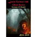 Learn German With Ghost Stories: German A1 Reader