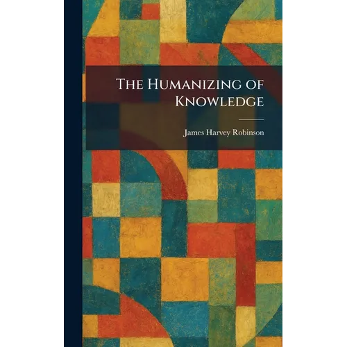 The Humanizing of Knowledge