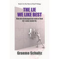 The Lie We Like Best: How We Exchanged the Truth Of God For A Man-made Lie