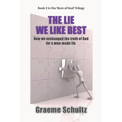 The Lie We Like Best: How We Exchanged the Truth Of God For A Man-made Lie