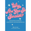 Why Are You So Sensitive?: Navigating Everyday, Unintended Microaggressions