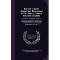 Reports of Cases Argued and Determined in the Court of Queen's Bench in Manitoba: Both at Law and in Equity and Some Cases Determined in the County Co