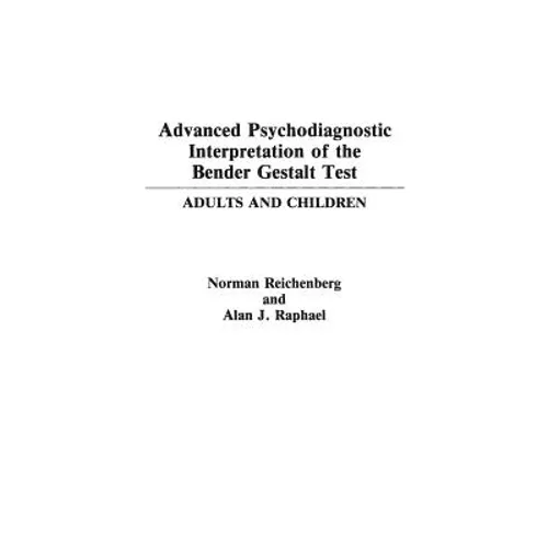Advanced Psychodiagnostic Interpretation of the Bender Gestalt Test: Adults and Children