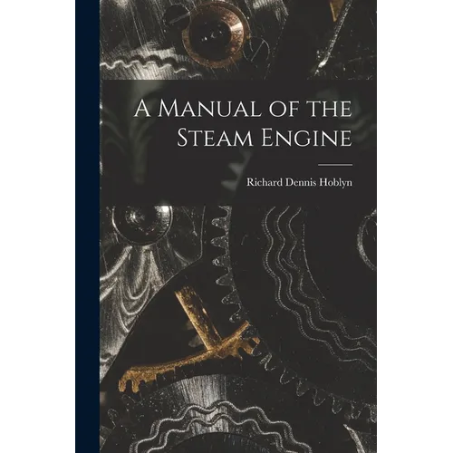 A Manual of the Steam Engine
