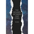 The Wounds Between Our Stars