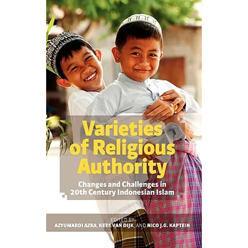 Varieties of Religious Authority: Changes and Challenges in 20th Century Indonesian Islam