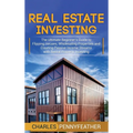 Real Estate Investing: The Ultimate Beginner's Guide to Flipping Houses, Wholesaling Properties and Creating Passive Income Streams with Rental Proper