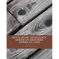 Spoon River Anthology: American Memories, American Lives: An adaptation with music for the stage