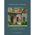 A Dedication to Beauty: An Antiquarian's Life with Antiques and Old Houses