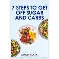 7 Steps to Get Off Sugar and Carbs