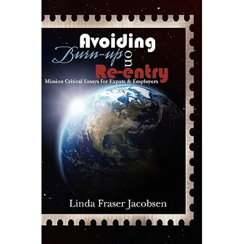 Avoiding Burn-up on Re-entry: Mission Critical Essays for Expats & Employers