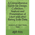A Comprehensive Guide for Design, Collection, Analysis and Presentation of Likert and other Rating Scale Data: Analysis of Likert Scale Data
