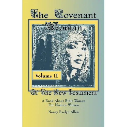 The Covenant Woman of the New Testament: A Book about Bible Women for Modern Women