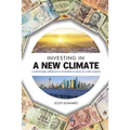 Investing in a New Climate: A Sustainable Approach to Investing & Living in a New Climate