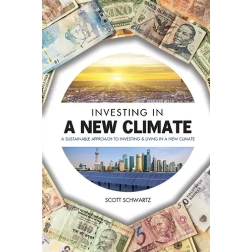 Investing in a New Climate: A Sustainable Approach to Investing & Living in a New Climate
