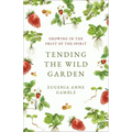Tending the Wild Garden