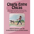 Charla Entre Chicas: Bilingual Group Counseling Sessions Guide with English/Spanish Activities