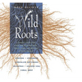 Wild Roots: A Forager's Guide to the Edible and Medicinal Roots, Tubers, Corms, and Rhizomes of North America