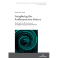 Imagining the Anthropocene Future: Body and the Environment in Indigenous Speculative Fiction