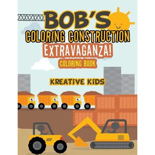 Bob's Coloring Construction Extravaganza! Coloring Book