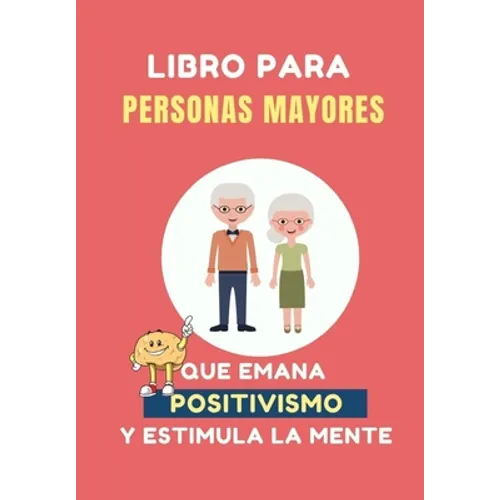 Libro para Personas Mayores que Emana Positivismo: 100 Juegos Divertidos para estimular tu mente y y mejorar tu memoria