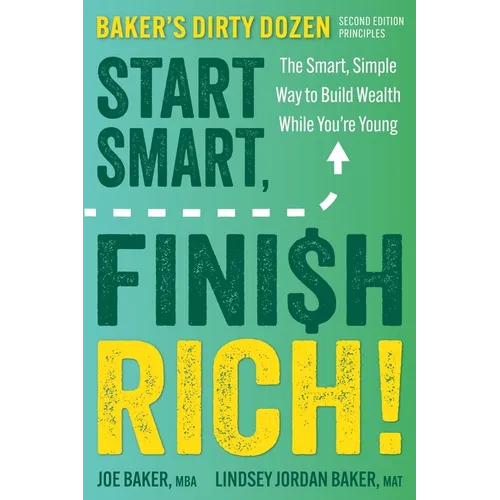 Start Smart, Finish Rich!: The Smart, Simple Way to Build Wealth While You're Young (Second Edition of Baker's Dirty Dozen)